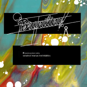 “Branding. El Paso a Paso para Construir Marcas Inolvidables”